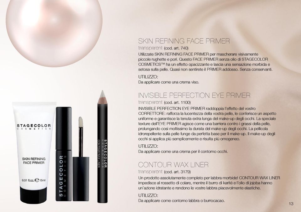 Da applicare come una crema viso. INVISIBLE PERFECTION EYE PRIMEr transparent (cod. art.