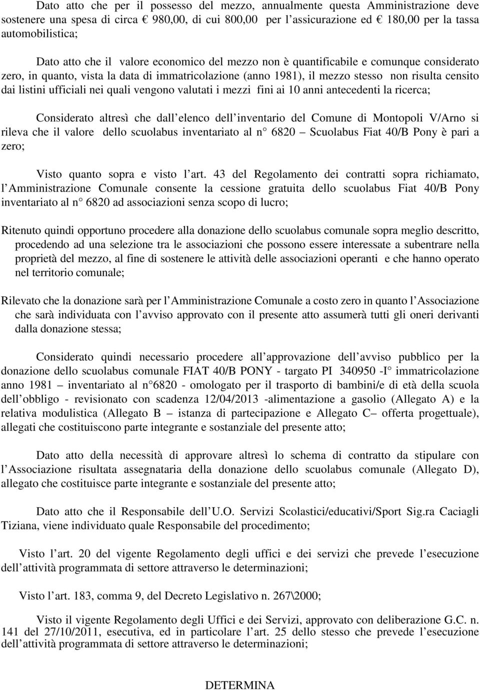 ufficiali nei quali vengono valutati i mezzi fini ai 10 anni antecedenti la ricerca; Considerato altresì che dall elenco dell inventario del Comune di Montopoli V/Arno si rileva che il valore dello