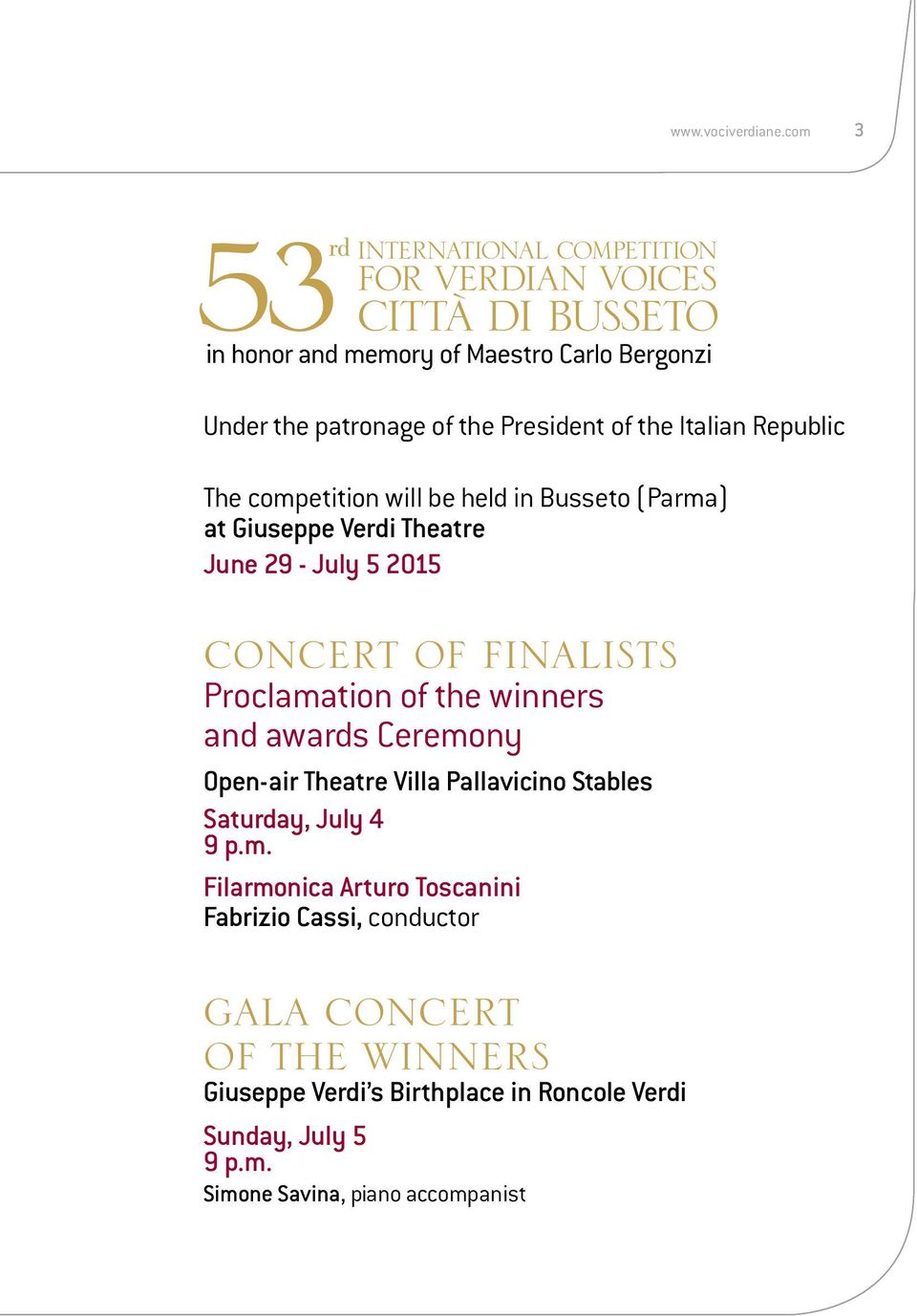 competition will be held in Busseto (Parma) at Giuseppe Verdi Theatre June 29 - July 5 2015 CONCERT OF FINALISTS Proclamation of the