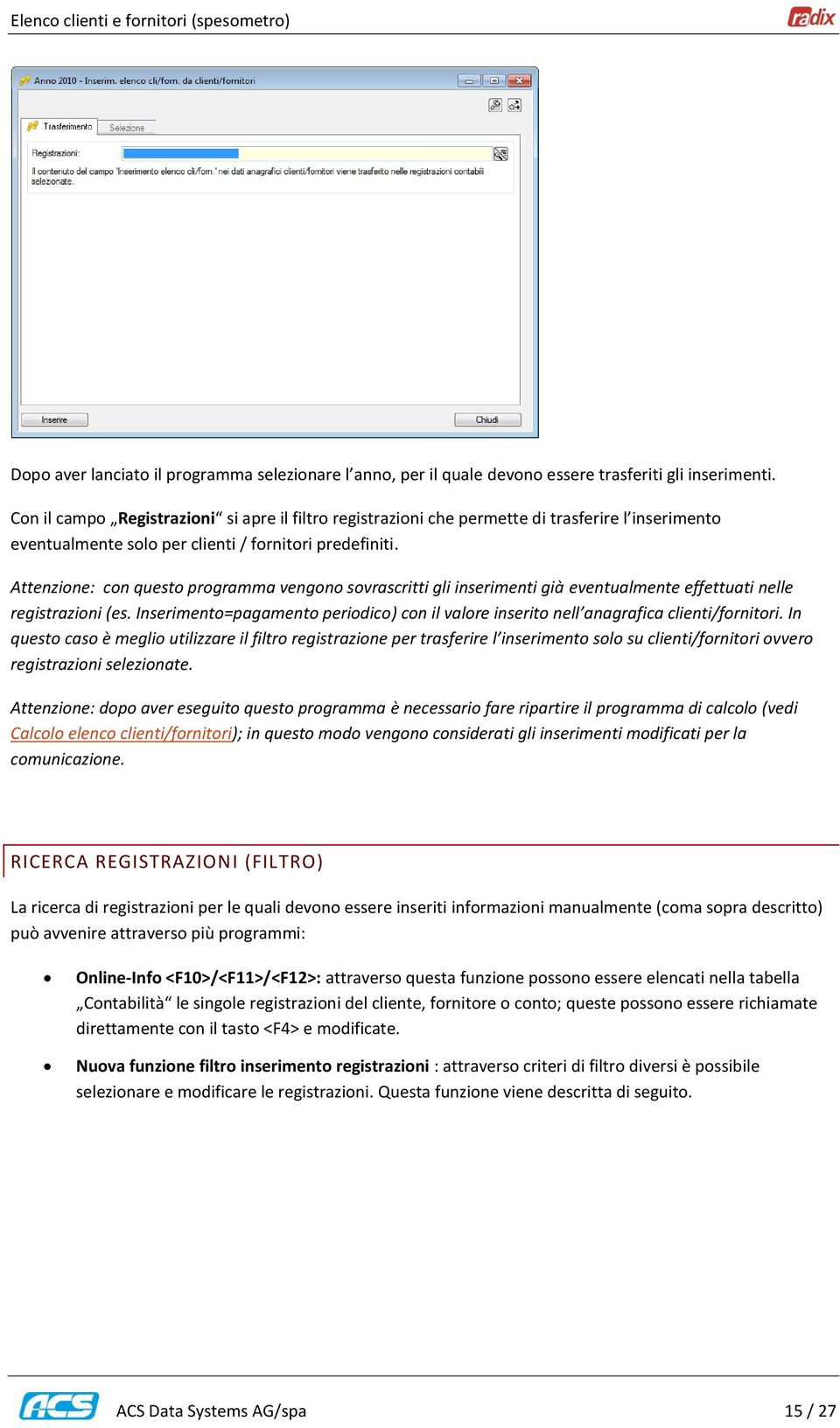 Attenzione: con questo programma vengono sovrascritti gli inserimenti già eventualmente effettuati nelle registrazioni (es.