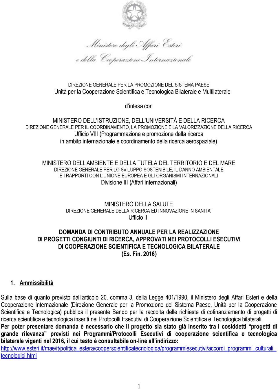 ricerca aerospaziale) MINISTERO DELL'AMBIENTE E DELLA TUTELA DEL TERRITORIO E DEL MARE DIREZIONE GENERALE PER LO SVILUPPO SOSTENIBILE, IL DANNO AMBIENTALE E I RAPPORTI CON L UNIONE EUROPEA E GLI