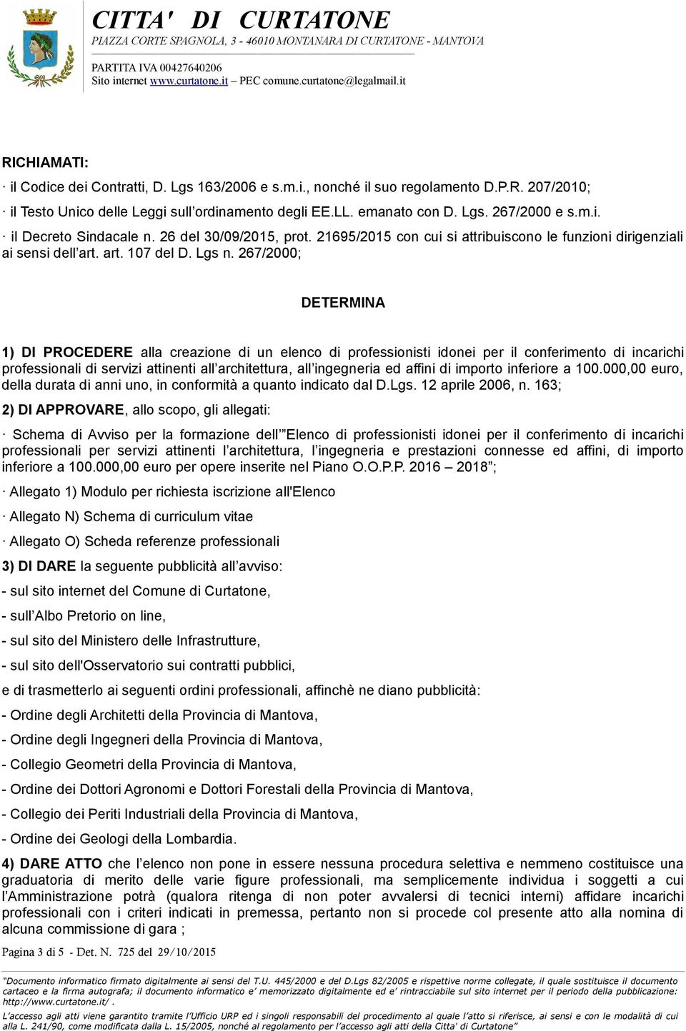 267/2000; DETERMINA 1) DI PROCEDERE alla creazione di un elenco di professionisti idonei per il conferimento di incarichi professionali di servizi attinenti all architettura, all ingegneria ed affini