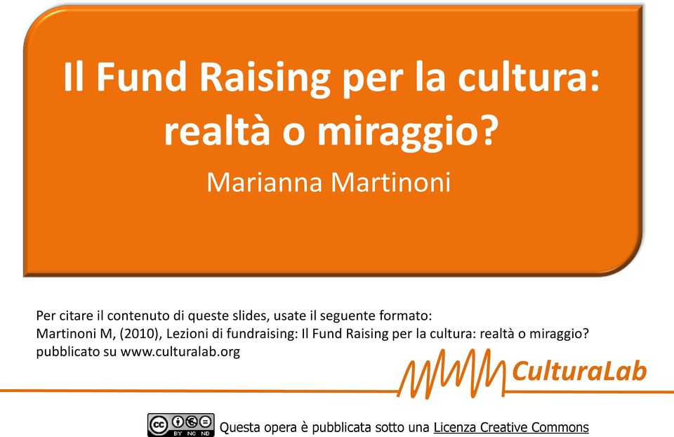 seguente formato: Martinoni M, (2010), Lezioni di fundraising:  pubblicato su