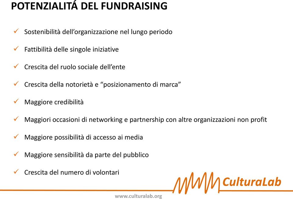 Maggiore credibilità Maggiori occasioni di networking e partnership con altre organizzazioni non profit