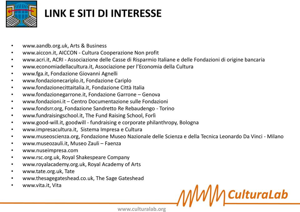 it, Fondazione Giovanni Agnelli www.fondazionecariplo.it, Fondazione Cariplo www.fondazionecittaitalia.it, Fondazione Città Italia www.fondazionegarrone.it, Fondazione Garrone Genova www.fondazioni.