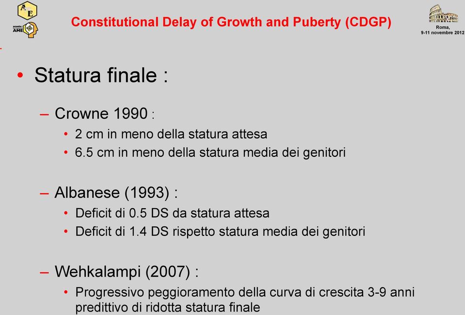 5 cm in meno della statura media dei genitori Albanese (1993) : Deficit di 0.