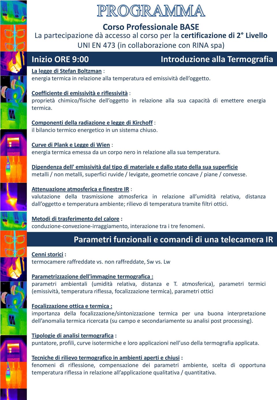 Introduzione alla Termografia Coefficiente di emissività e riflessività : proprietà chimico/fisiche dell oggetto in relazione alla sua capacità di emettere energia termica.