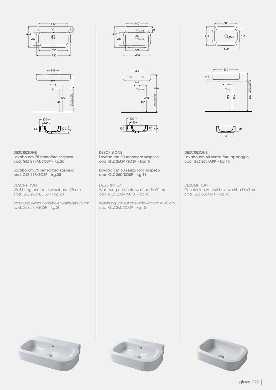 GLZ 260M/SOSP - kg.15 Lavabo cm 60 senza foro sospeso cod. GLZ 260/SOSP - kg.15 Lavabo cm 60 senza foro appoggio cod. GLZ 260/APP - kg.15 Wall-hung one-hole washbasin 75 cm cod. GLZ 275M/SOSP - kg.