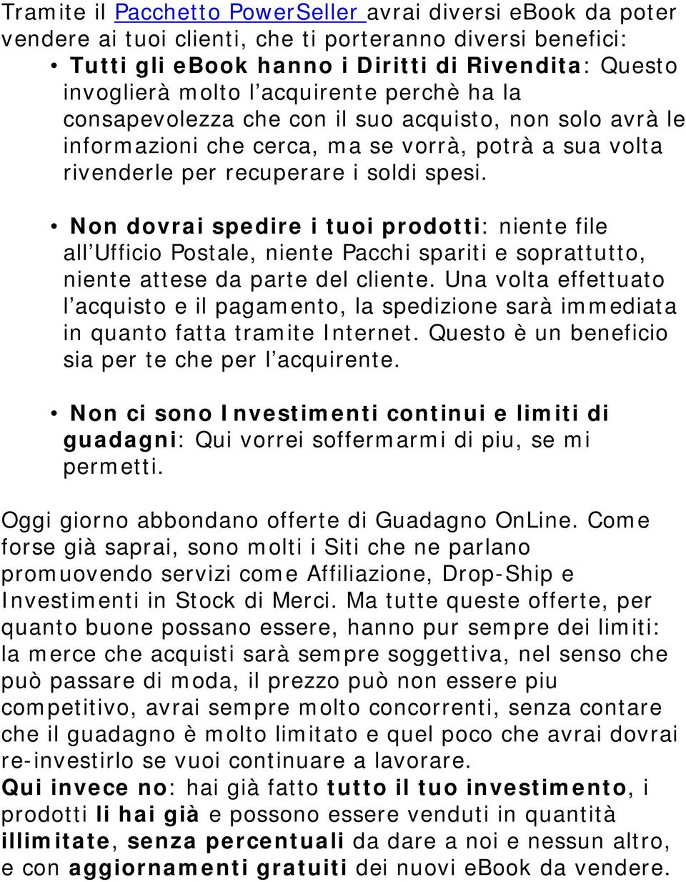 Non dovrai spedire i tuoi prodotti: niente file all Ufficio Postale, niente Pacchi spariti e soprattutto, niente attese da parte del cliente.