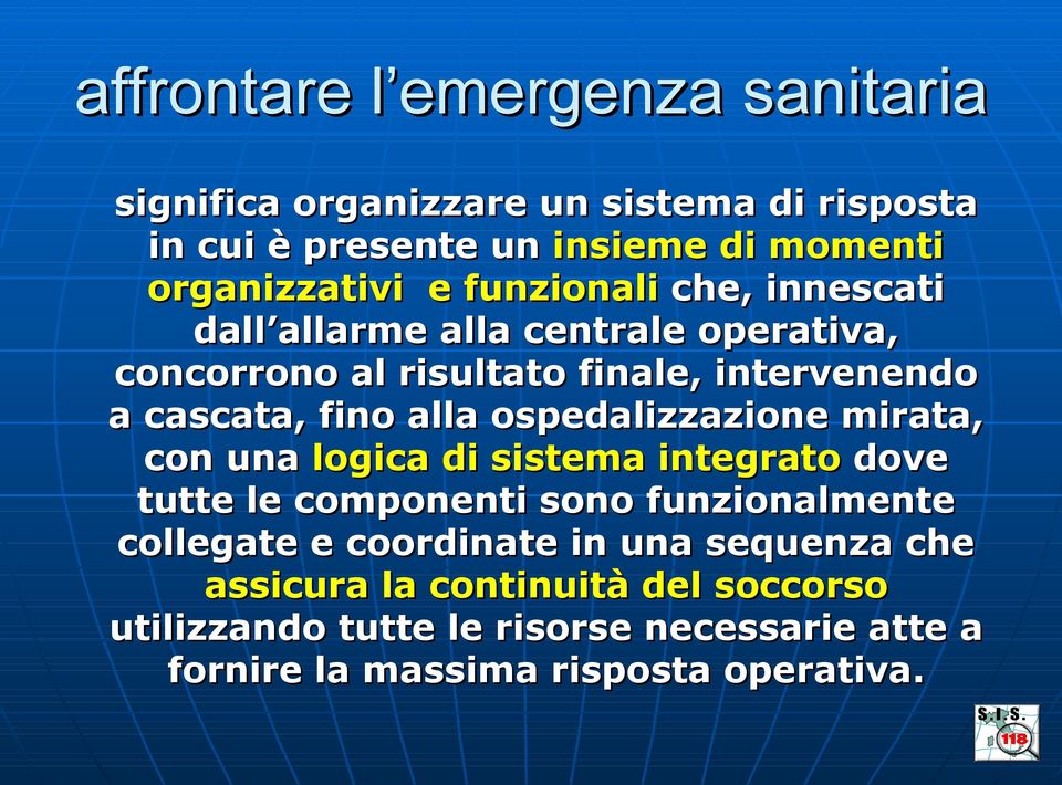 ospedalizzazione mirata, con una logica di sistema integrato dove tutte le componenti sono funzionalmente collegate e coordinate in