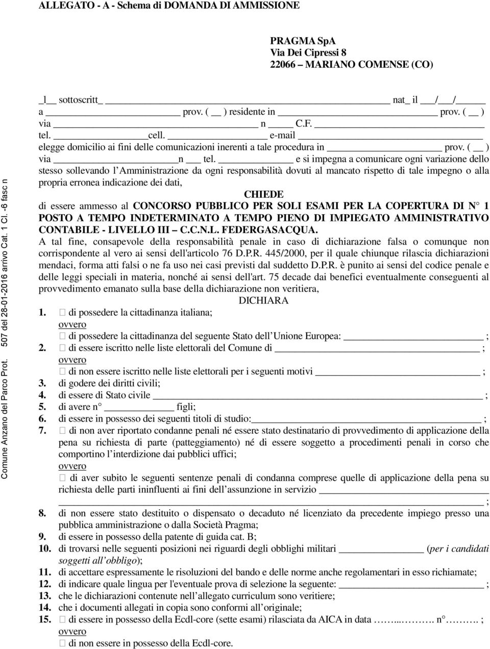 e si impegna a comunicare ogni variazione dello stesso sollevando l Amministrazione da ogni responsabilità dovuti al mancato rispetto di tale impegno o alla propria erronea indicazione dei dati,