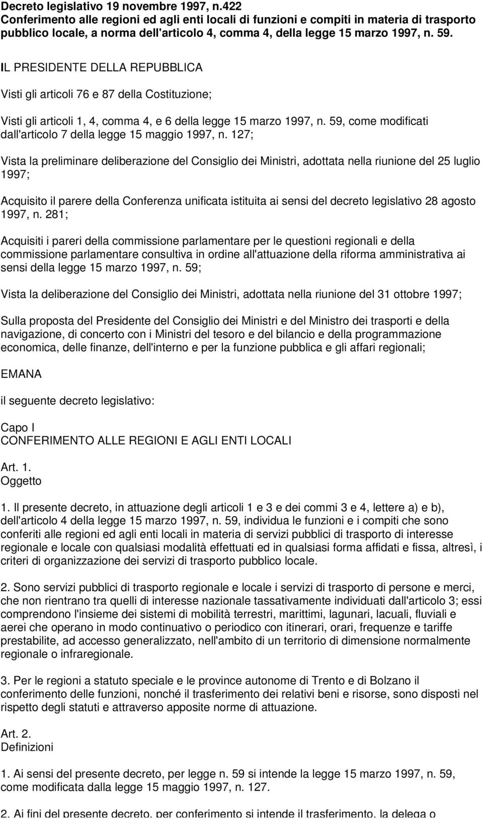 IL PRESIDENTE DELLA REPUBBLICA Visti gli articoli 76 e 87 della Costituzione; Visti gli articoli 1, 4, comma 4, e 6 della legge 15 marzo 1997, n.