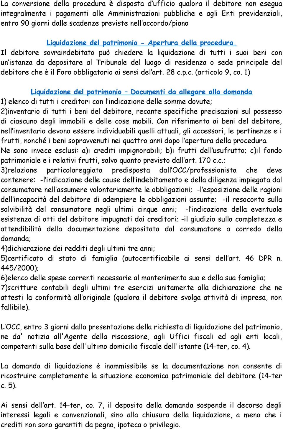 Il debitore sovraindebitato può chiedere la liquidazione di tutti i suoi beni con un istanza da depositare al Tribunale del luogo di residenza o sede principale del debitore che è il Foro