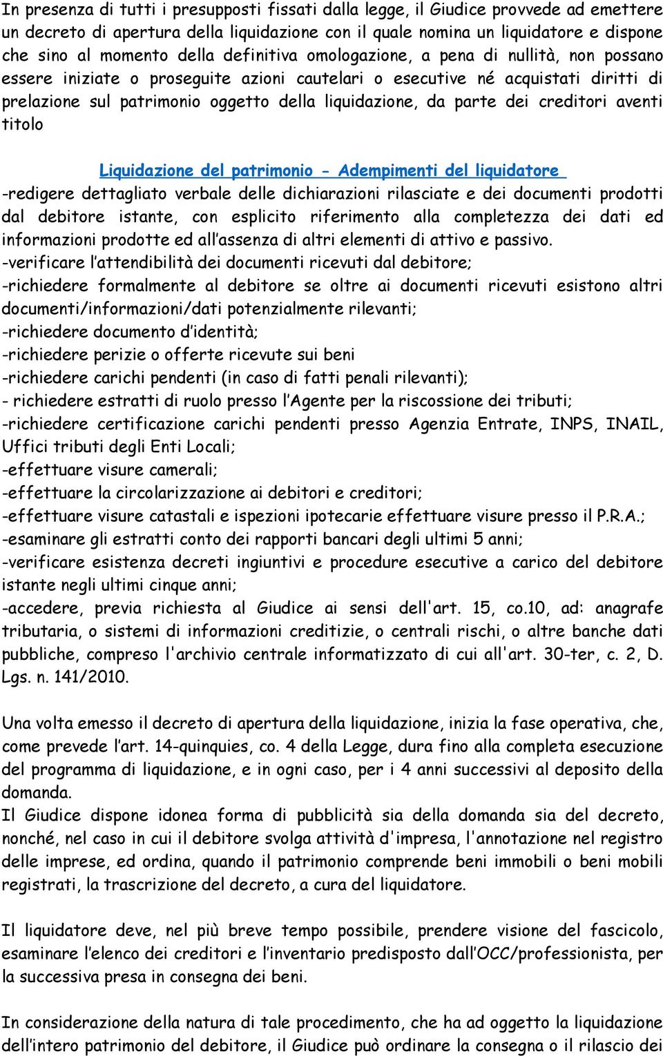 da parte dei creditori aventi titolo Liquidazione del patrimonio - Adempimenti del liquidatore -redigere dettagliato verbale delle dichiarazioni rilasciate e dei documenti prodotti dal debitore