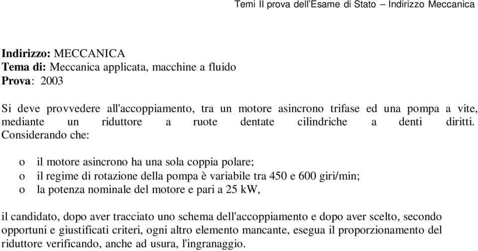 Cnsiderand che: il mtre asincrn ha una sla cppia plare; il regime di rtazine della pmpa è variabile tra 450 e 600 giri/min; la ptenza nminale del mtre e