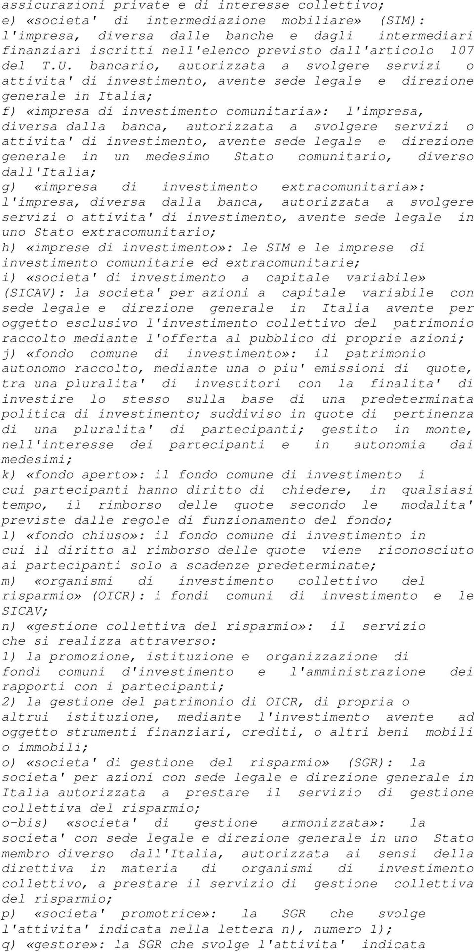 bancario, autorizzata a svolgere servizi o attivita' di investimento, avente sede legale e direzione generale in Italia; f) «impresa di investimento comunitaria»: l'impresa, diversa dalla banca,