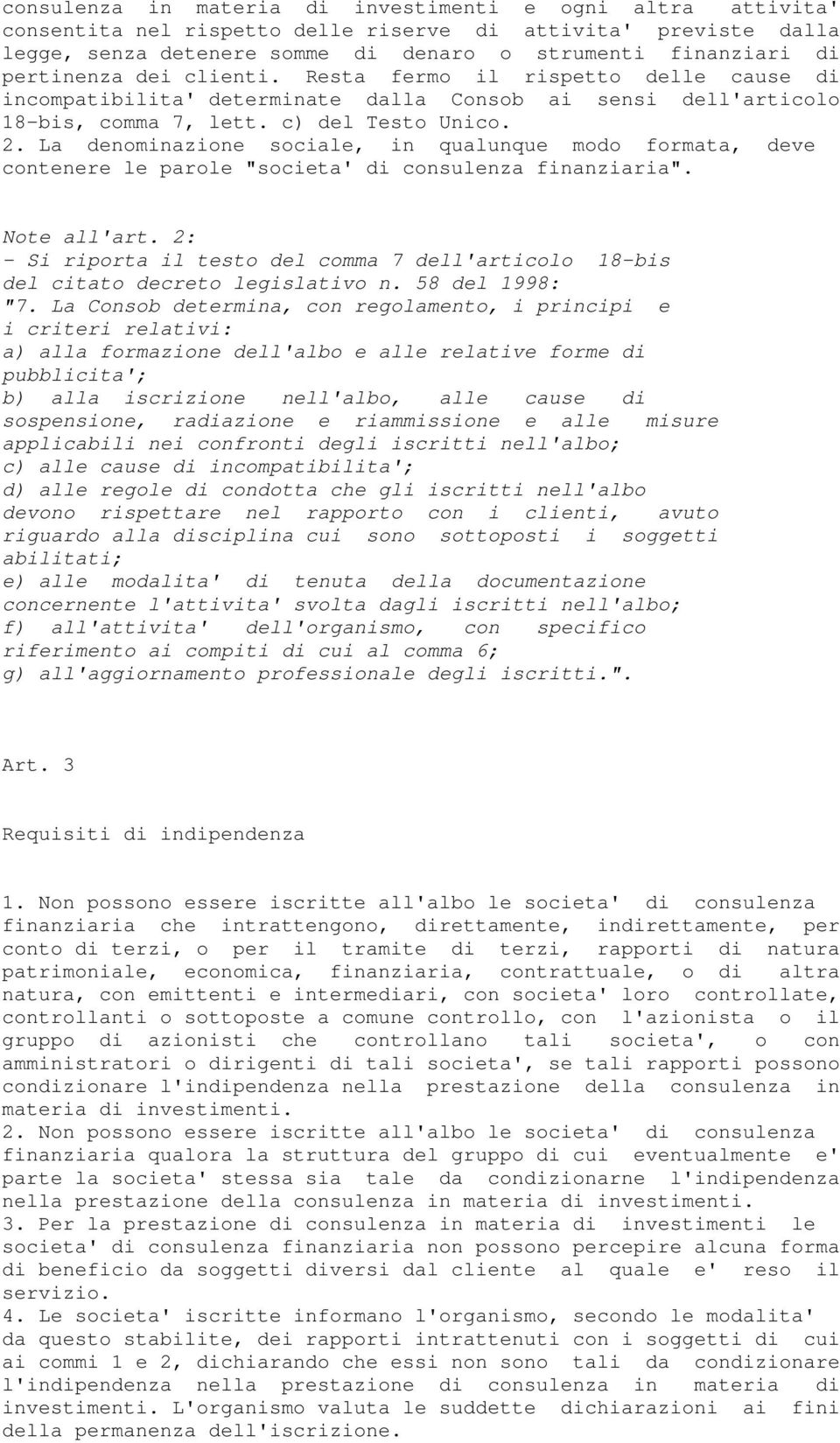 La denominazione sociale, in qualunque modo formata, deve contenere le parole "societa' di consulenza finanziaria". Note all'art.