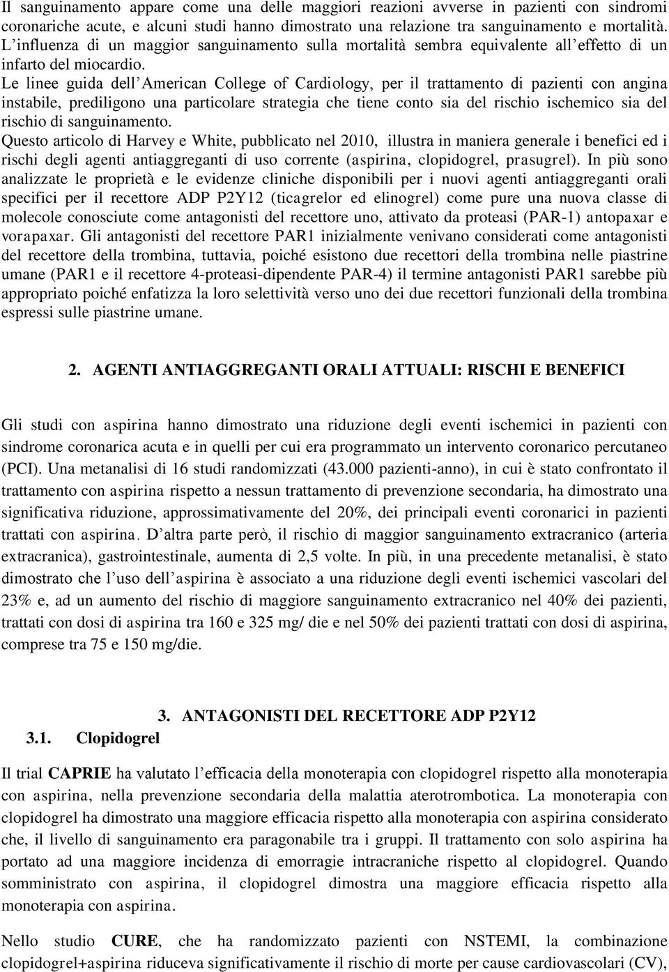 Le linee guida dell American College of Cardiology, per il trattamento di pazienti con angina instabile, prediligono una particolare strategia che tiene conto sia del rischio ischemico sia del