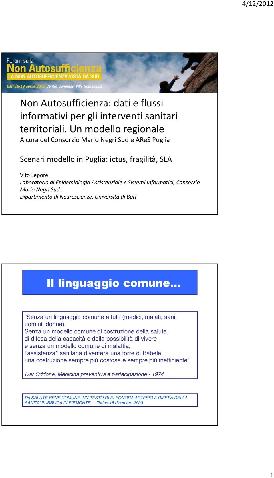 Consorzio Mario Negri Sud. Dipartimento di Neuroscienze, Università di Bari Il linguaggio comune Senza un linguaggio comune a tutti (medici, malati, sani, uomini, donne).