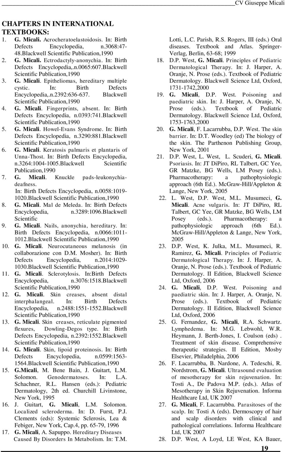 Blackwell Scientific Publication,1990 4. G. Micali. Fingerprints, absent. In: Birth Defects Encyclopedia, n.0393:741.blackwell Scientific Publication,1990 5. G. Micali. Howel-Evans Syndrome.