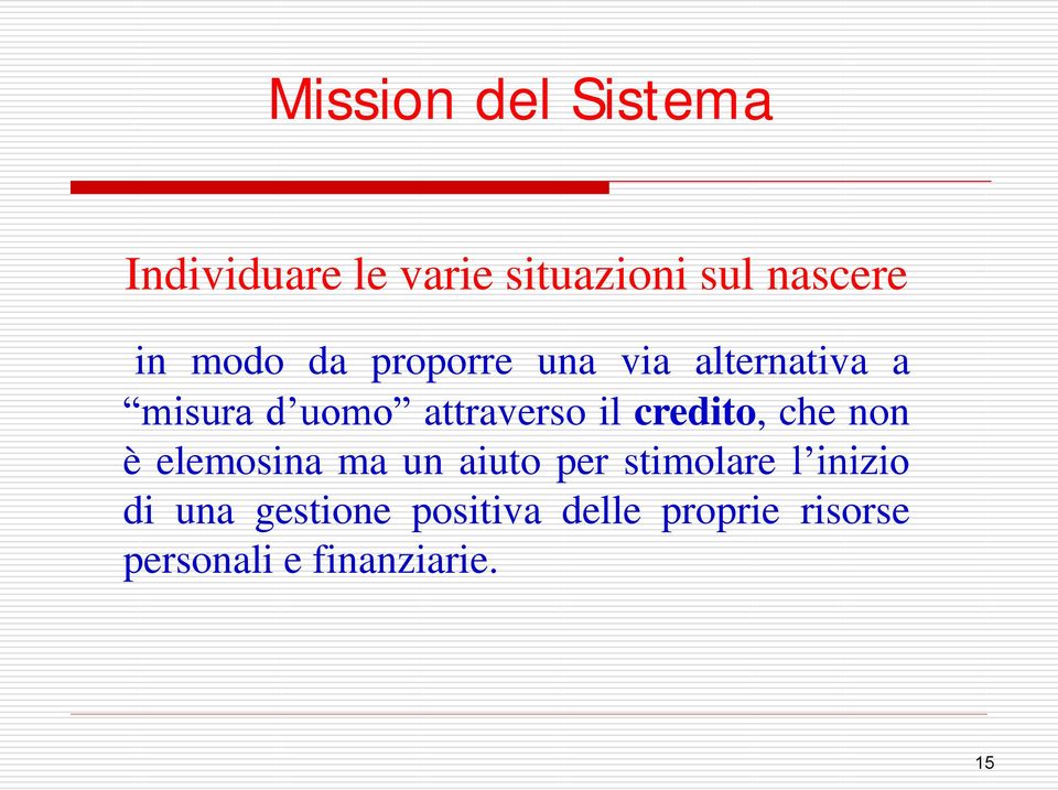 credito, che non è elemosina ma un aiuto per stimolare l inizio di