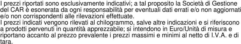 I prezzi indicati vengono rilevati al chilogrammo, salve altre indicazioni e si riferiscono a prodotti pervenuti in quantità