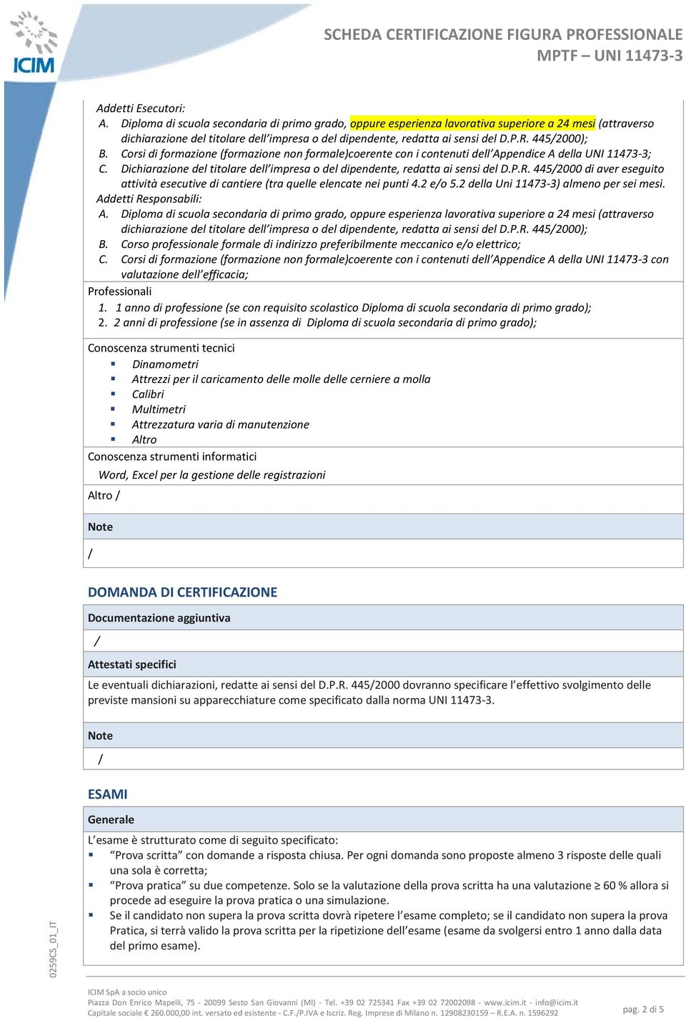 4452000); B. Corsi di formazione (formazione non formale)coerente con i contenuti dell Appendice A della UNI 11473-3; C.