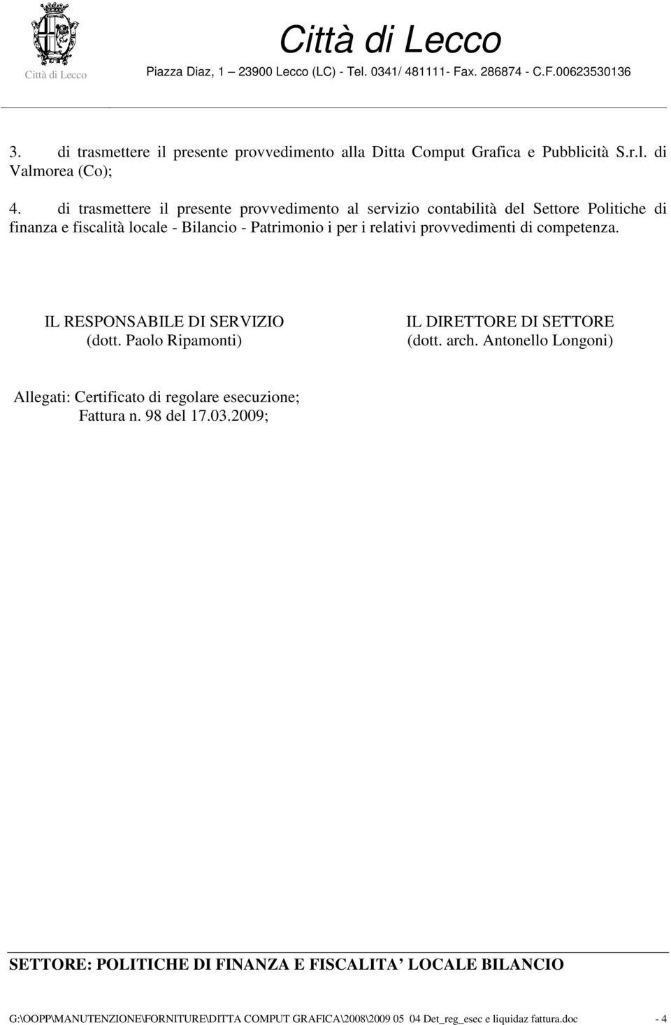 provvedimenti di competenza. IL RESPONSABILE DI SERVIZIO (dott. Paolo Ripamonti) IL DIRETTORE DI SETTORE (dott. arch.