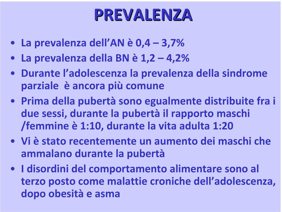 rapporto maschi /femmine è 1:10, durante la vita adulta 1:20 Vi è stato recentemente un aumento dei maschi che ammalano