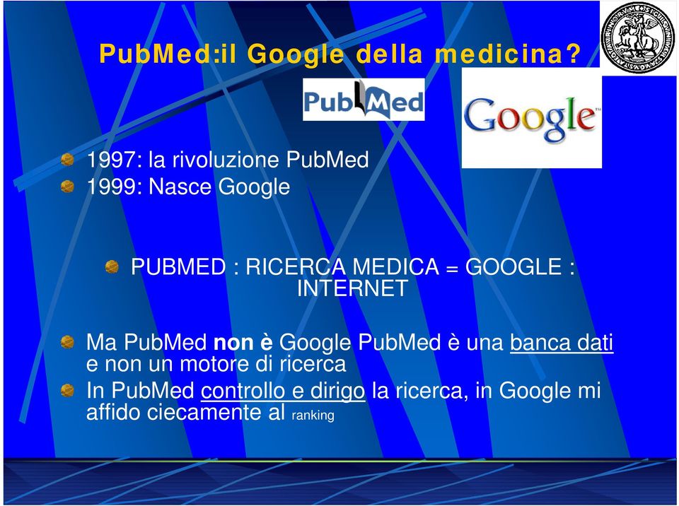 MEDICA = GOOGLE : INTERNET Ma PubMed non è Google PubMed è una banca