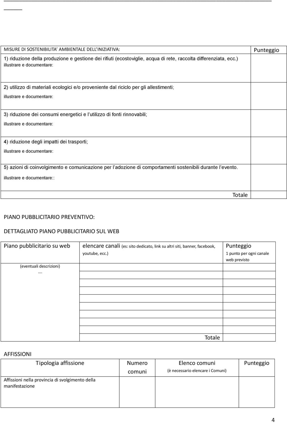 rinnovabili; illustrare e documentare: 4) riduzione degli impatti dei trasporti; illustrare e documentare: 5) azioni di coinvolgimento e comunicazione per l adozione di comportamenti sostenibili