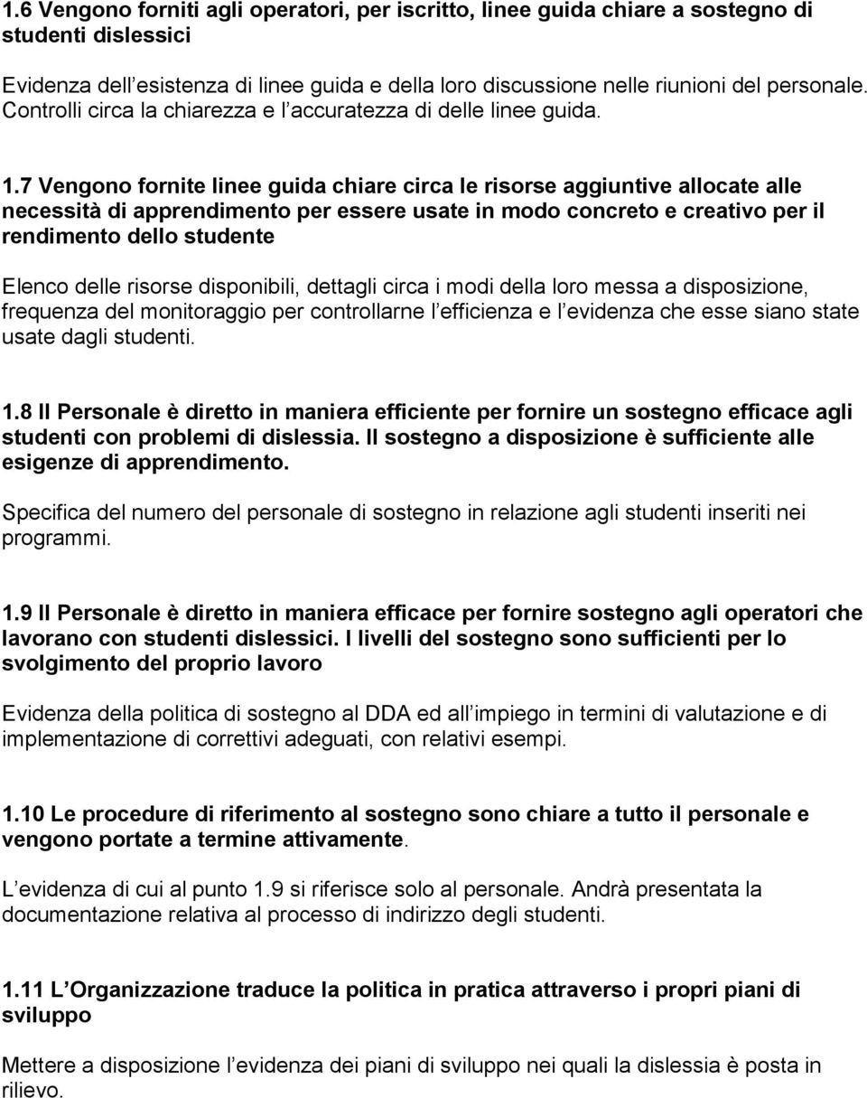 7 Vengono fornite linee guida chiare circa le risorse aggiuntive allocate alle necessità di apprendimento per essere usate in modo concreto e creativo per il rendimento dello studente Elenco delle