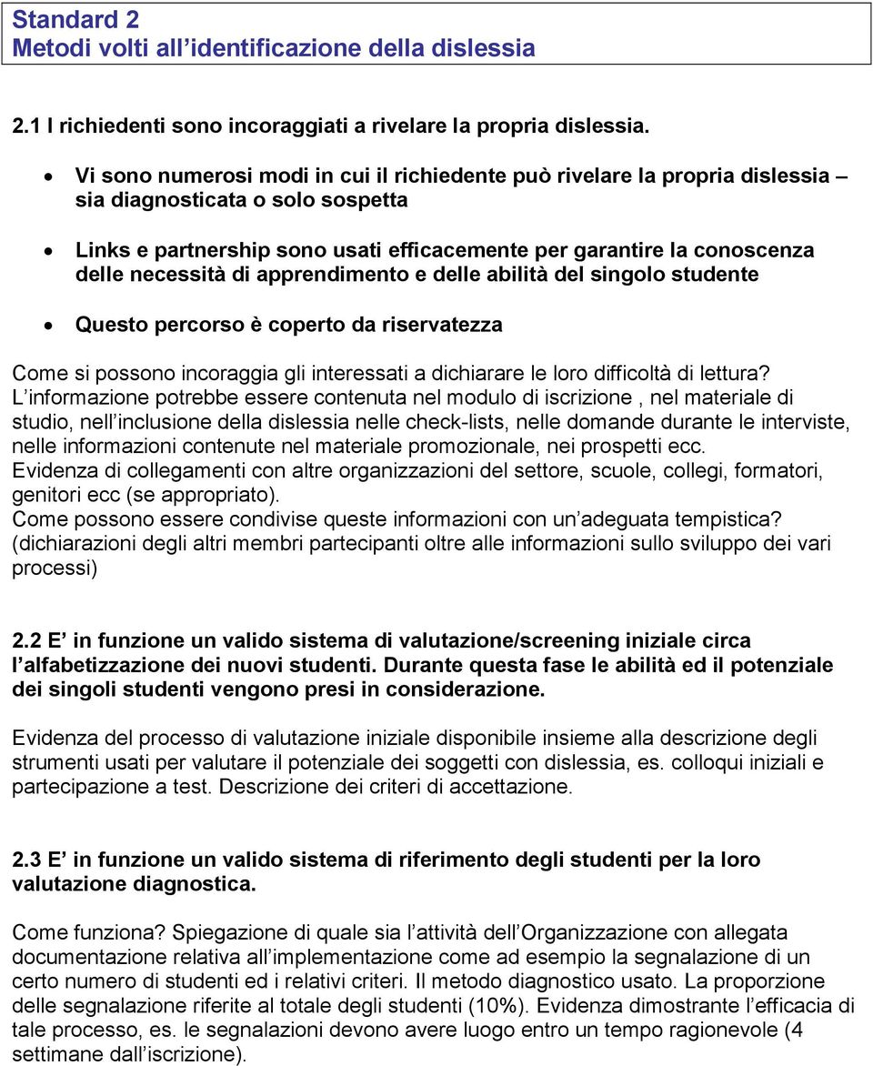 necessità di apprendimento e delle abilità del singolo studente Questo percorso è coperto da riservatezza Come si possono incoraggia gli interessati a dichiarare le loro difficoltà di lettura?