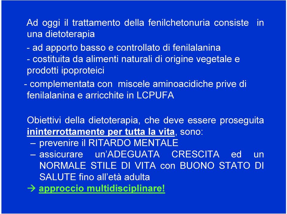 in LCPUFA in Obiettivi della dietoterapia, che deve essere proseguita ininterrottamente per tutta la vita, sono: prevenire il RITARDO