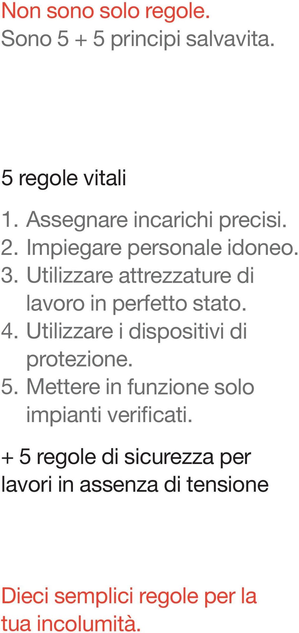 Utilizzare attrezzature di lavoro in perfetto stato. 4. Utilizzare i dispositivi di protezione.