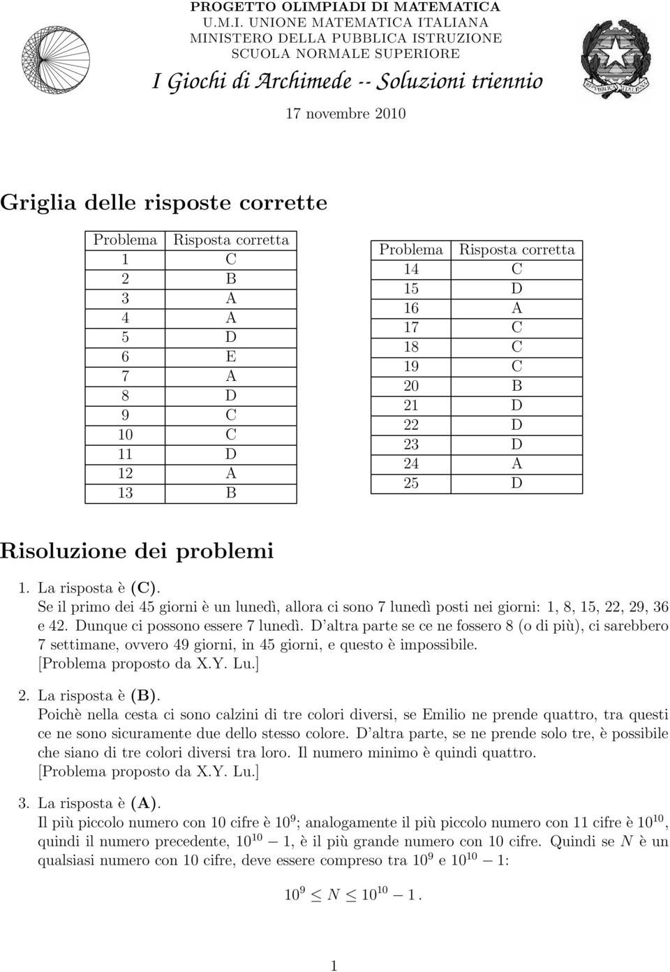 corrette Problema Risposta corretta 1 C 2 B A 4 A 5 D 6 E 7 A 8 D 9 C 10 C D 12 A 1 B Problema Risposta corretta 14 C 15 D 16 A 17 C 18 C 19 C 20 B 21 D 22 D 2 D 24 A 25 D Risoluzione dei problemi 1.