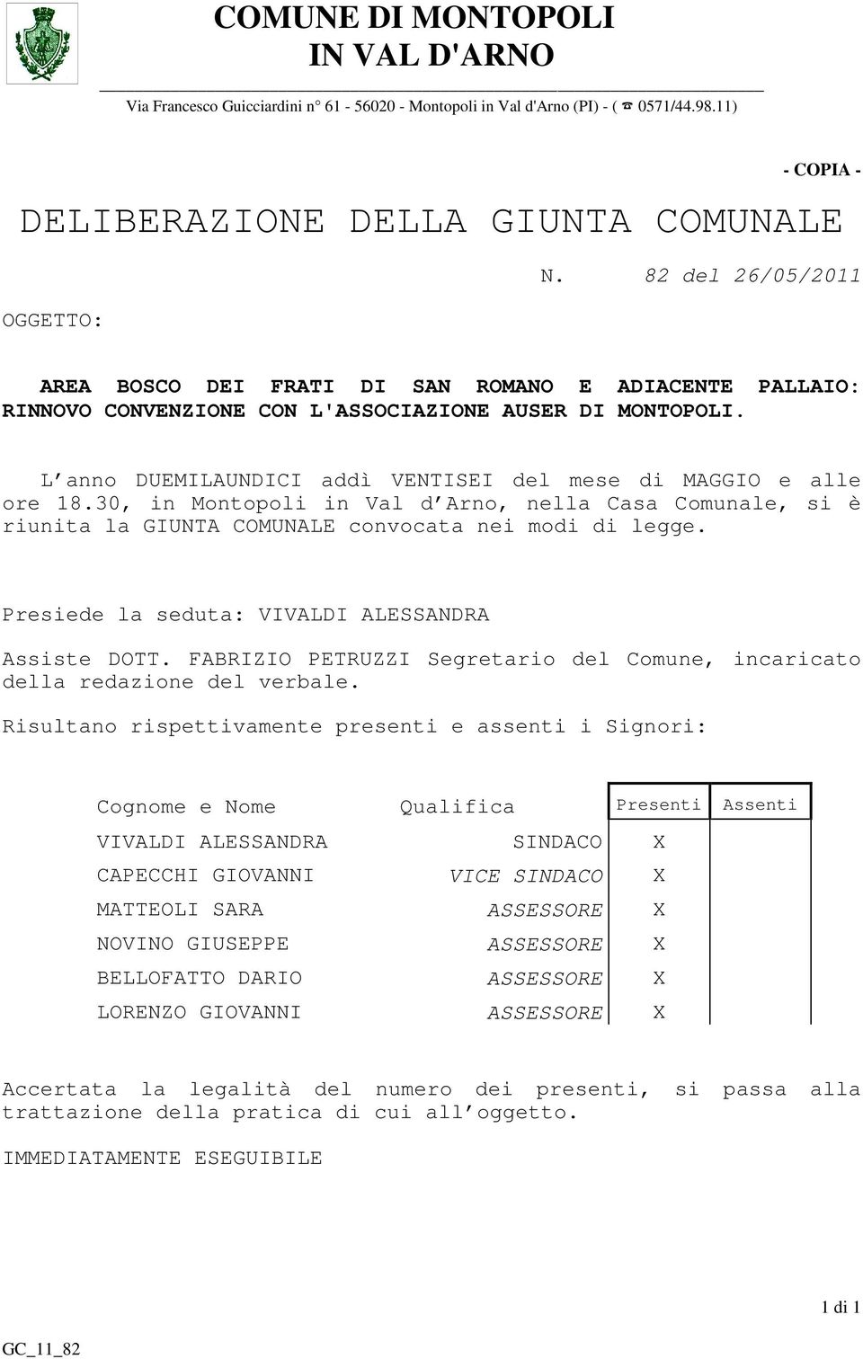 L anno DUEMILAUNDICI addì VENTISEI del mese di MAGGIO e alle ore 18.30, in Montopoli in Val d Arno, nella Casa Comunale, si è riunita la GIUNTA COMUNALE convocata nei modi di legge.