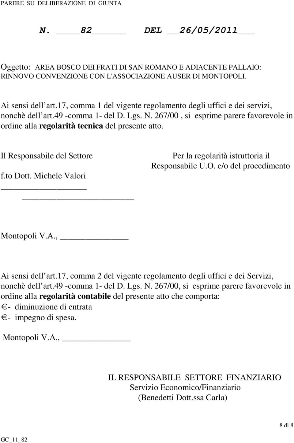 Il Responsabile del Settore f.to Dott. Michele Valori Per la regolarità istruttoria il Responsabile U.O. e/o del procedimento Montopoli V.A., Ai sensi dell art.