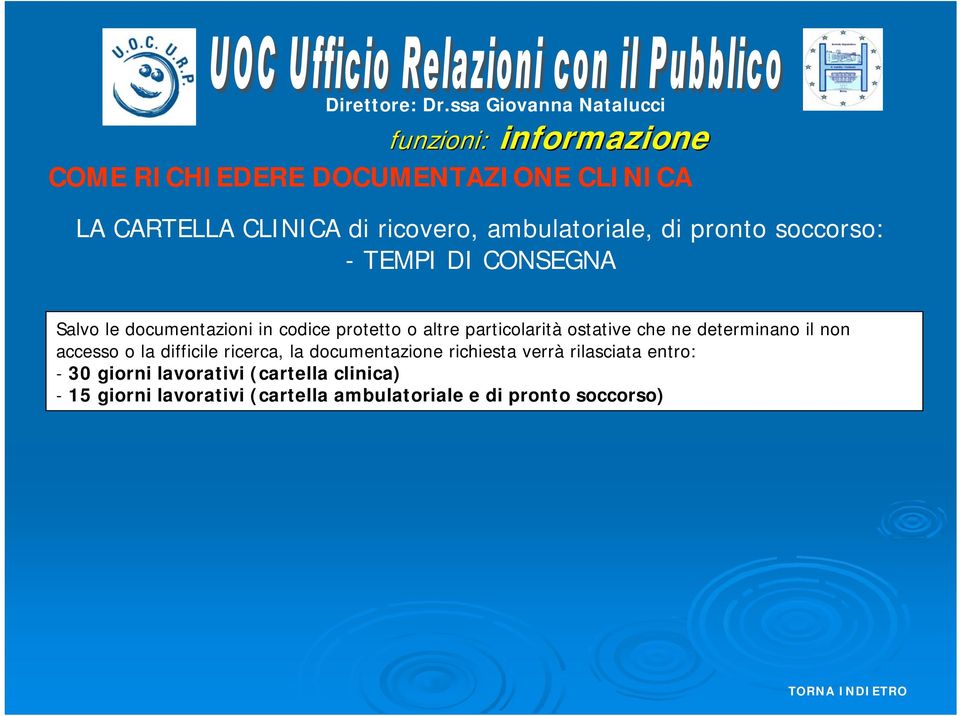 accesso o la difficile ricerca, la documentazione richiesta verrà rilasciata entro: - 30 giorni