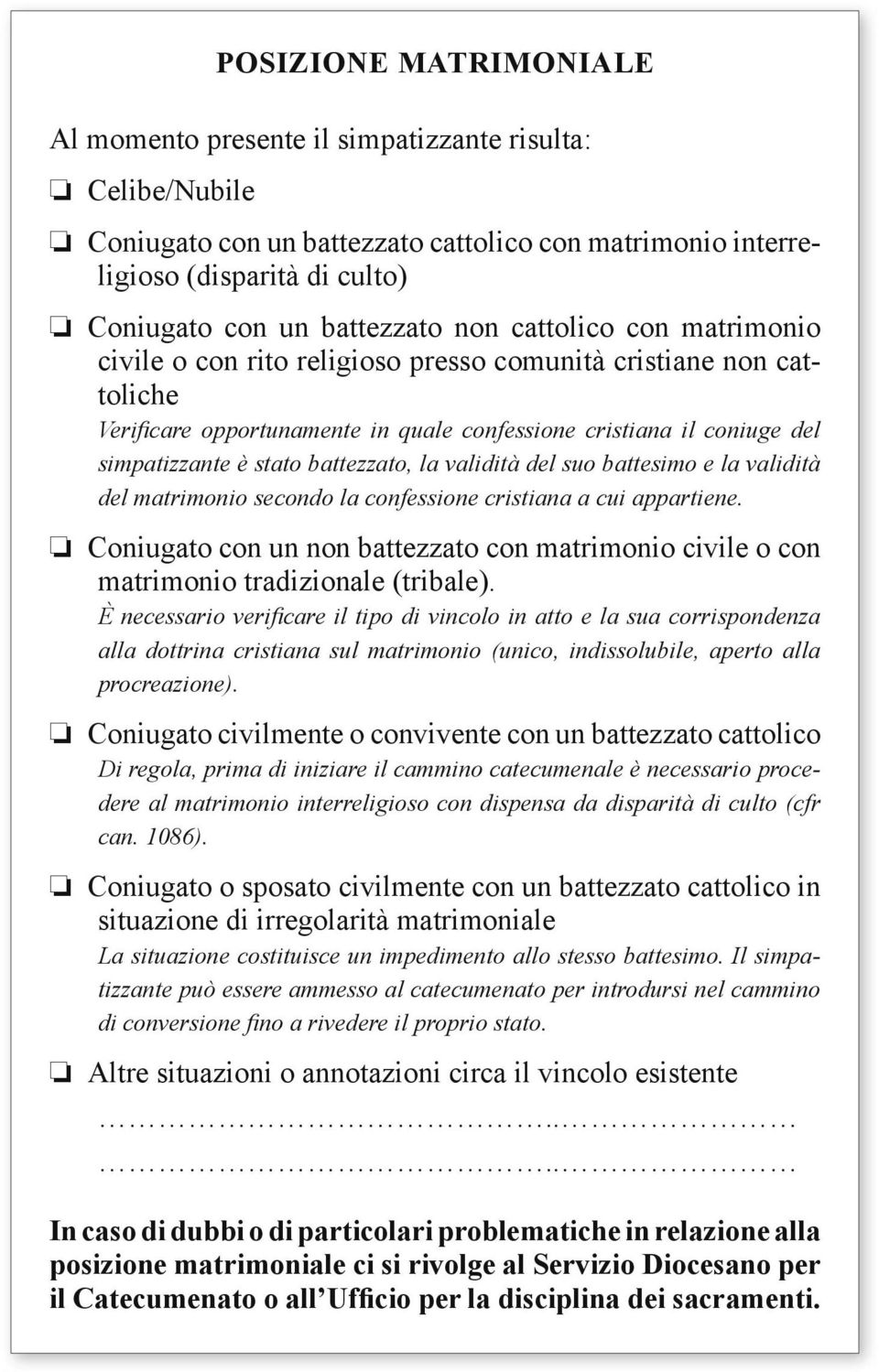 battezzato, la validità del suo battesimo e la validità del matrimonio secondo la confessione cristiana a cui appartiene.