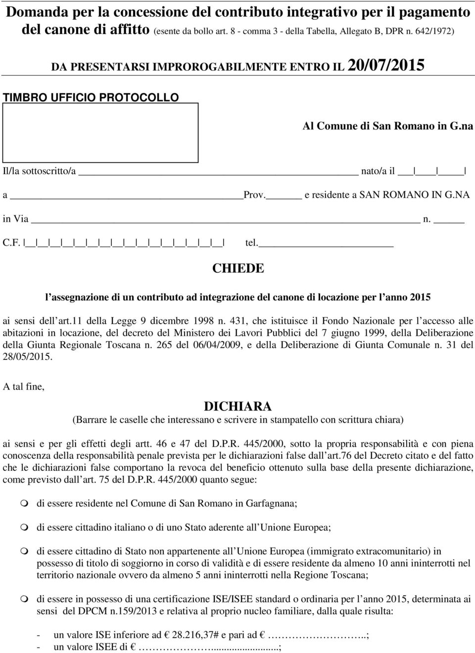 NA in Via n. C.F. tel. CHIEDE l assegnazione di un contributo ad integrazione del canone di locazione per l anno 2015 ai sensi dell art.11 della Legge 9 dicembre 1998 n.