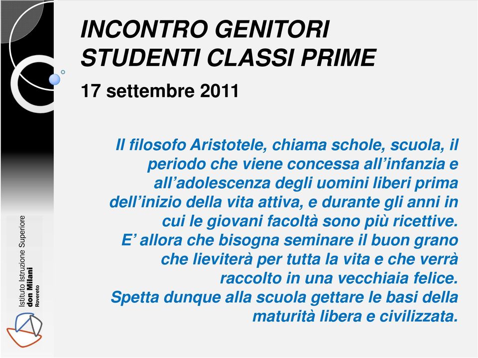 in cui le giovani facoltà sono più ricettive.