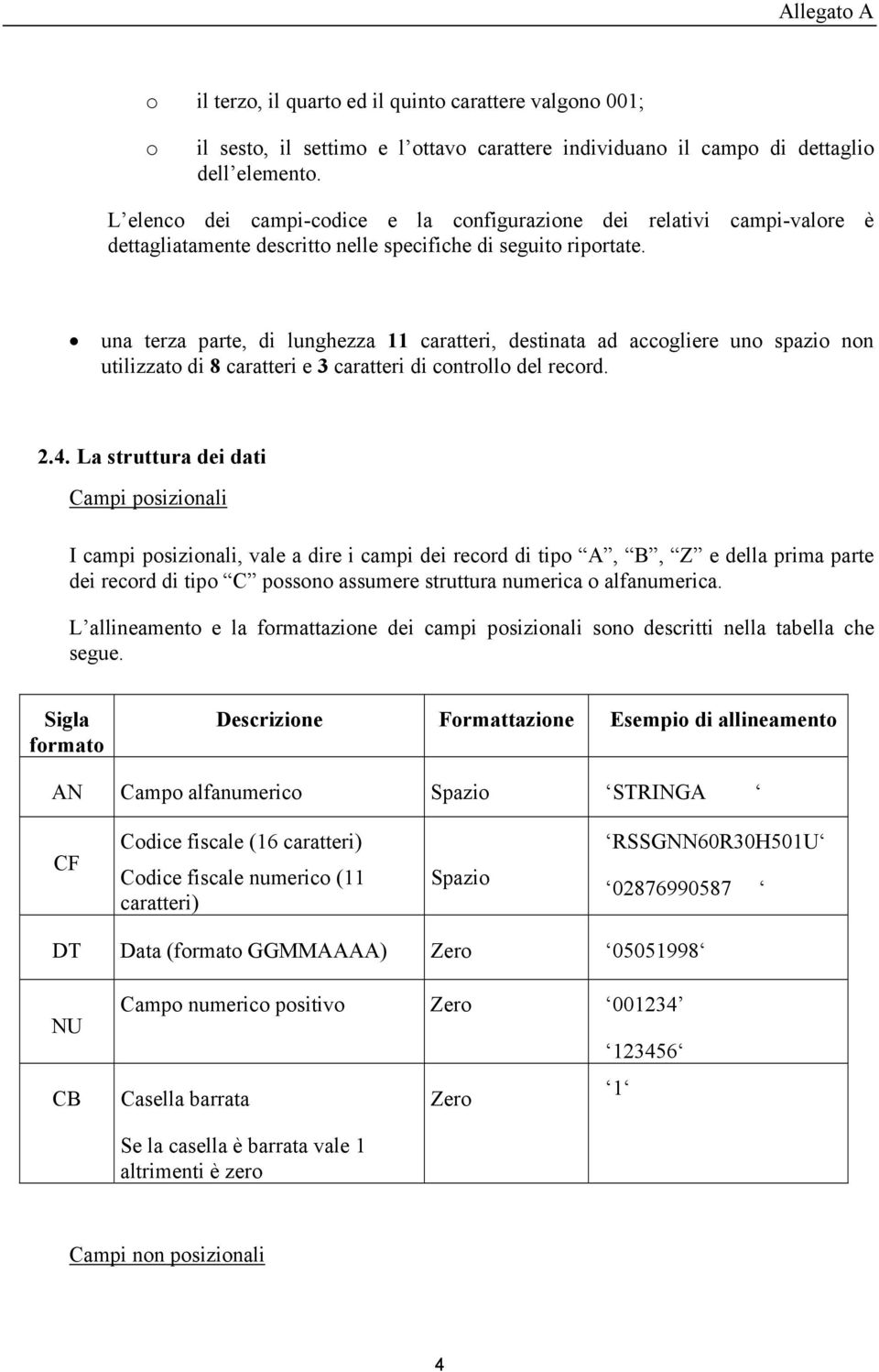 una terza parte, di lunghezza 11 caratteri, destinata ad accogliere uno spazio non utilizzato di 8 caratteri e 3 caratteri di controllo del record. 2.4.