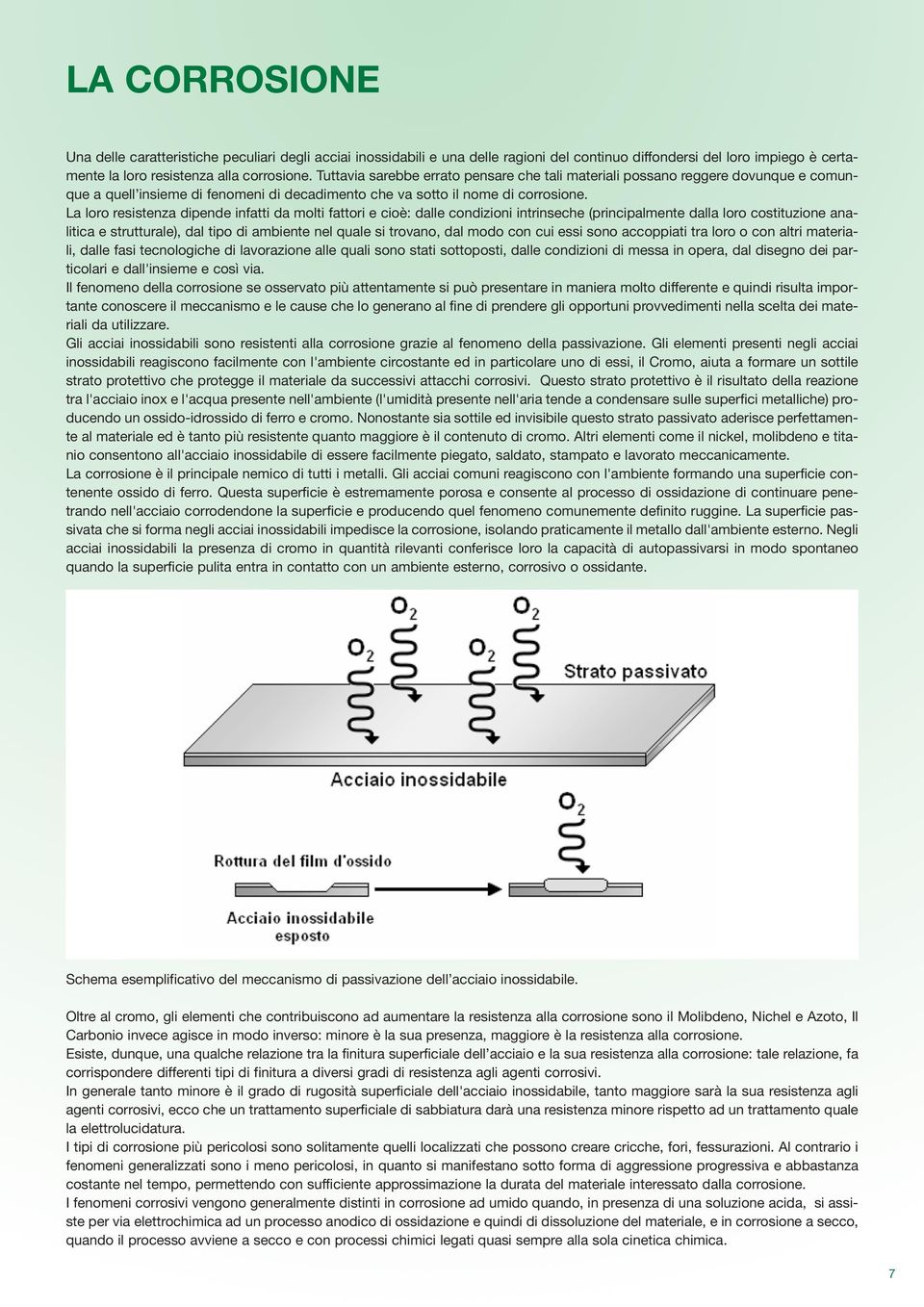 La loro resistenza dipende infatti da molti fattori e cioè: dalle condizioni intrinseche (principalmente dalla loro costituzione analitica e strutturale), dal tipo di ambiente nel quale si trovano,