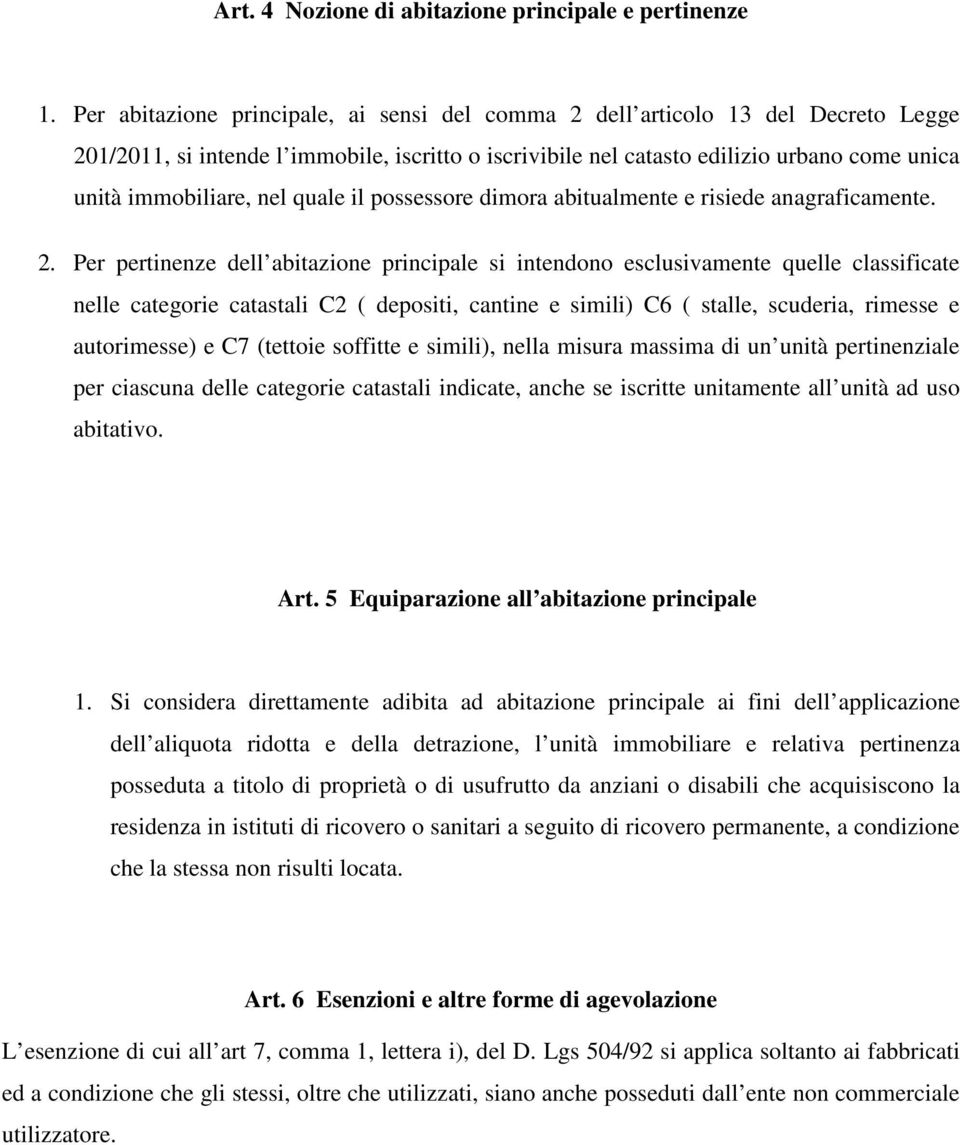 nel quale il possessore dimora abitualmente e risiede anagraficamente. 2.