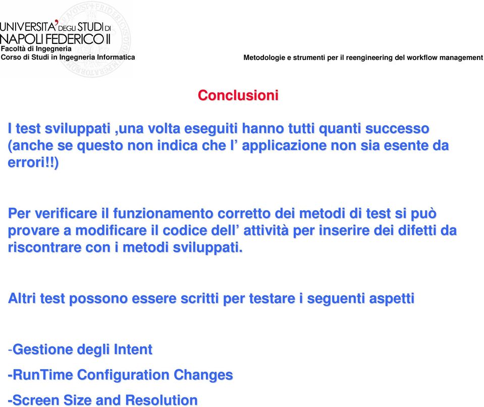 !) Per verificare il funzionamento corretto dei metodi di test si può p provare a modificare il codice dell attività