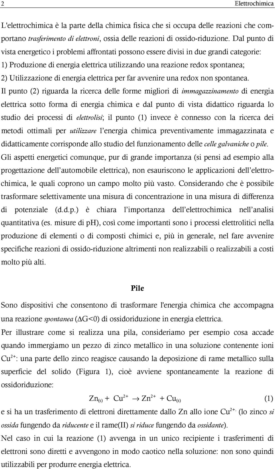 energia elettrica per far avvenire una redox non spontanea.