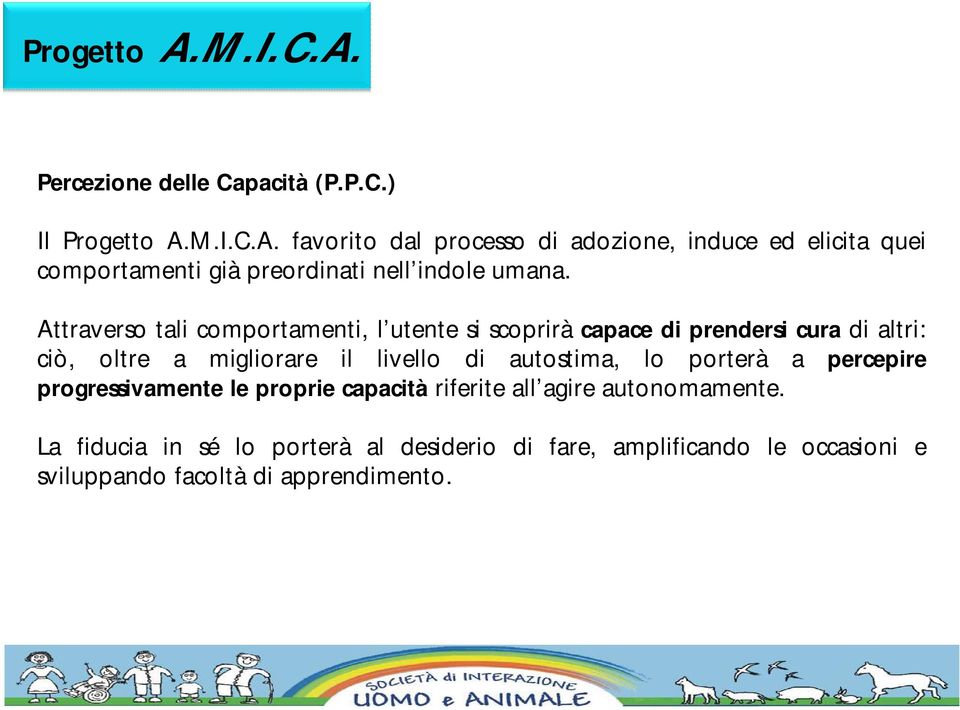 Attraverso tali comportamenti, l utente si scoprirà capace di prendersi cura di altri: ciò, oltre a migliorare il livello di