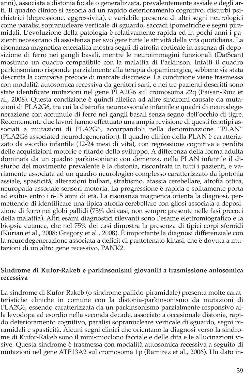 verticale di sguardo, saccadi ipometriche e segni piramidali.