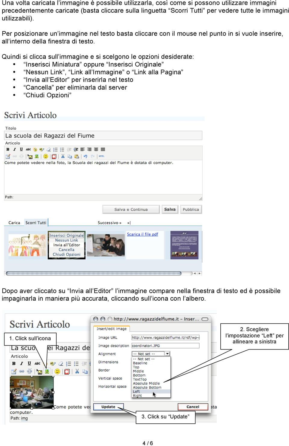 Quindi si clicca sull immagine e si scelgono le opzioni desiderate: Inserisci Miniatura oppure Inserisci Originale Nessun Link, Link all Immagine o Link alla Pagina Invia all Editor per inserirla nel